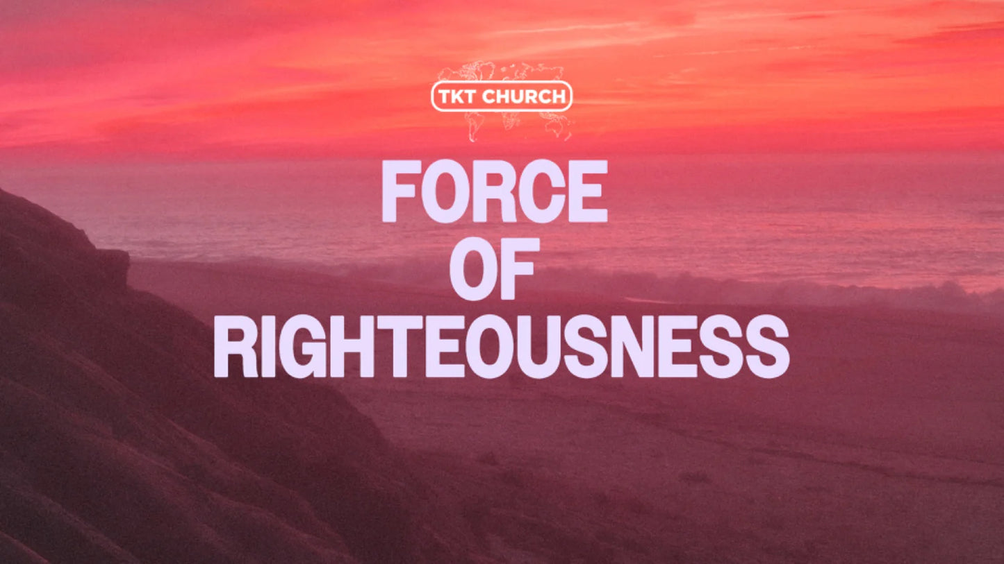 The Force of Righteousness 02 - 18 May 25