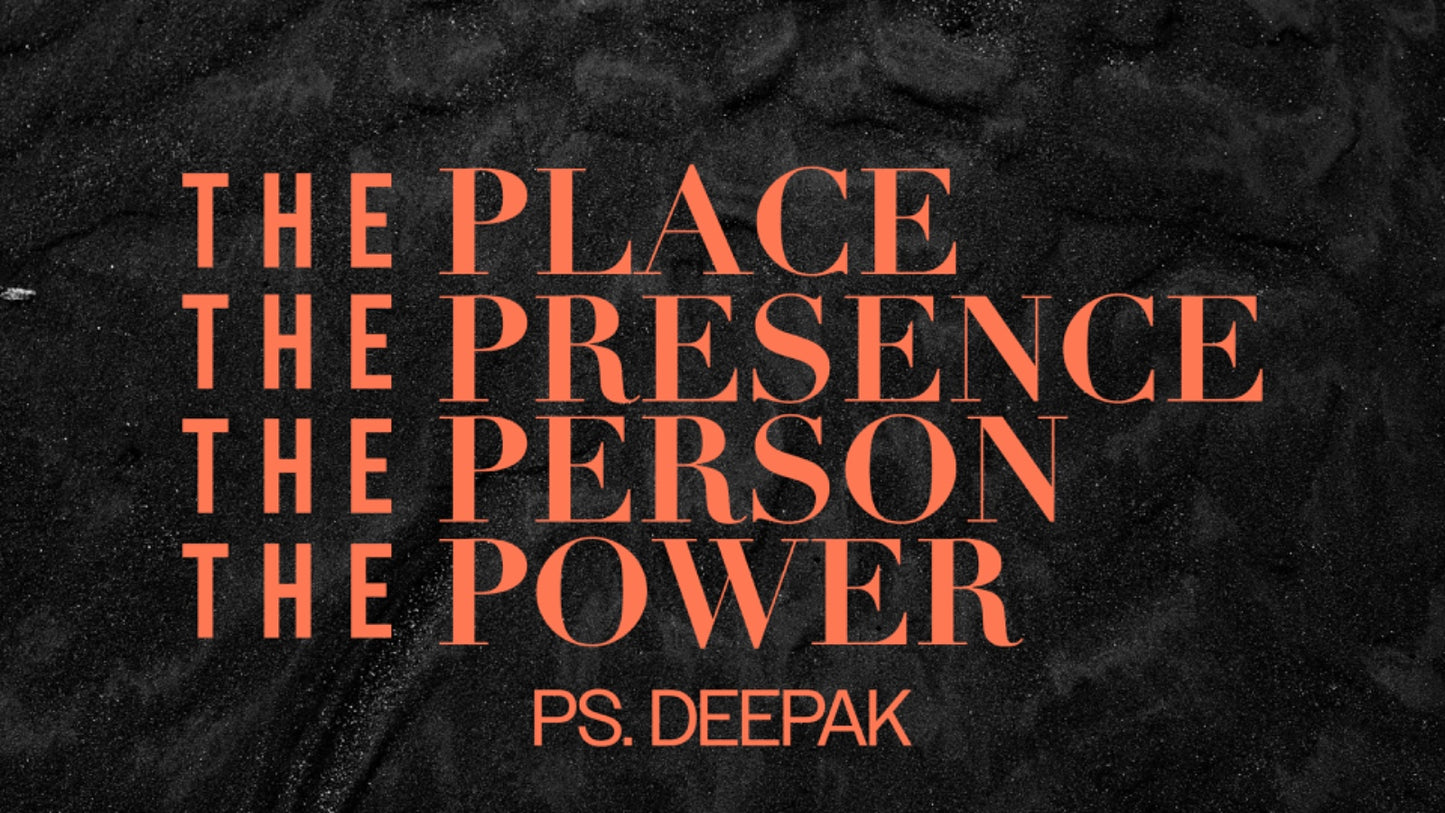 The Place, the Presence, the Person and the Power - 24 Oct 25 - Ps Deepak (Friday Service)