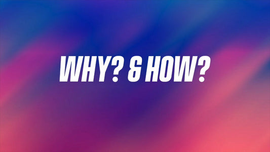 WHY? & HOW?