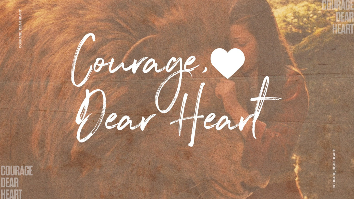 Courage 🤍  Dear Heart