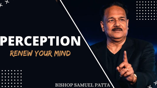 Perception : Renew your mind