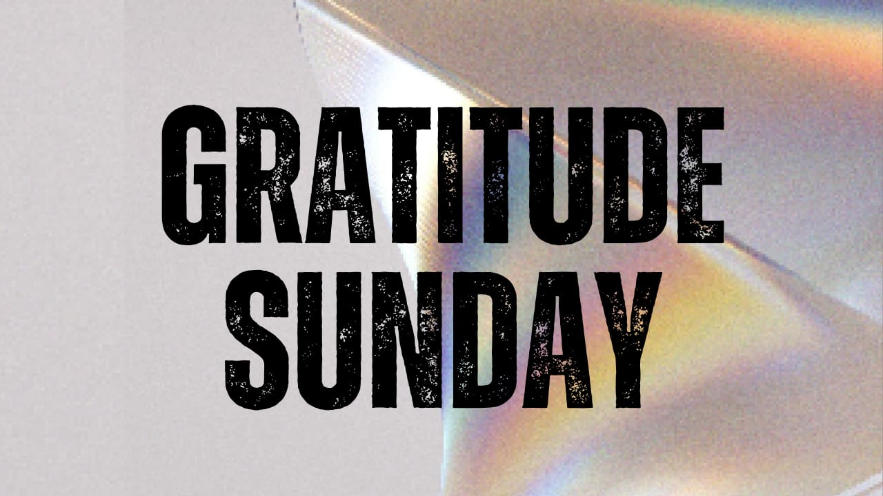 Gratitude Sunday - 25 Jun 23