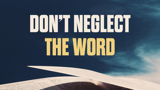 Don't Neglect the Word