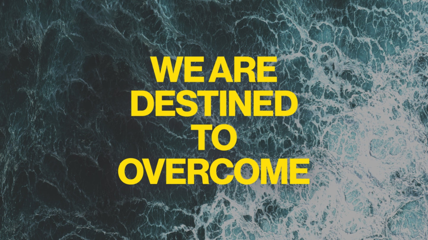 We are destined to Overcome