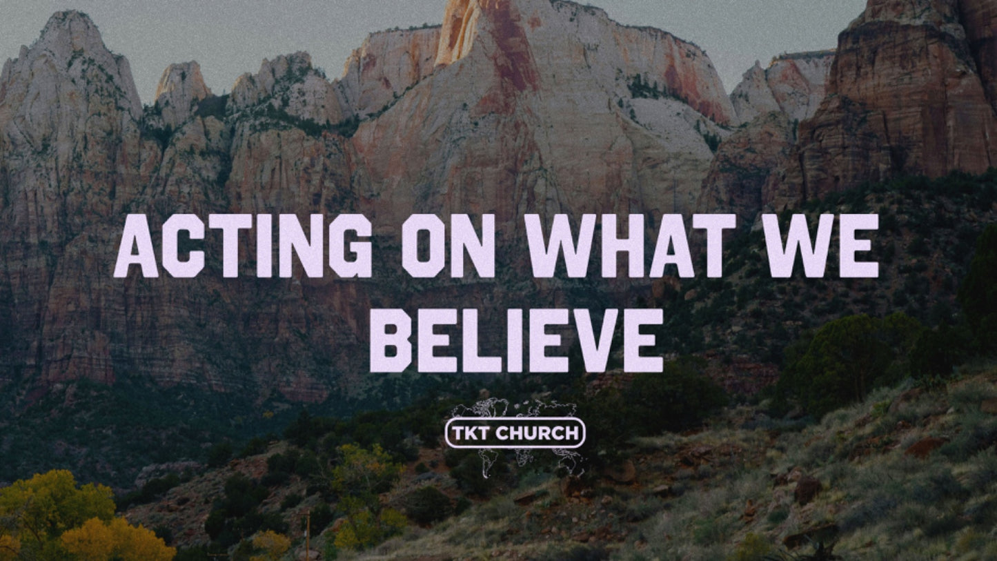 Acting on What We Believe