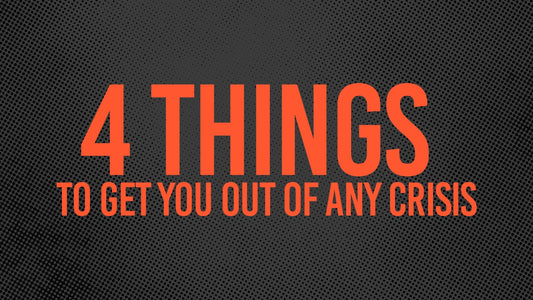 4 Things to get you out of any Crisis - 10 Aug 25