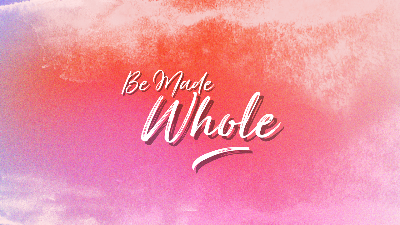 BE MADE WHOLE - 02