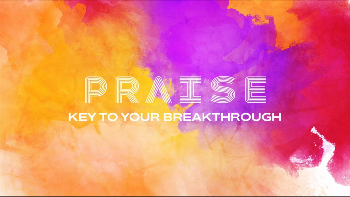 PRAISE (KEY TO YOUR BREAKTHROUGH)