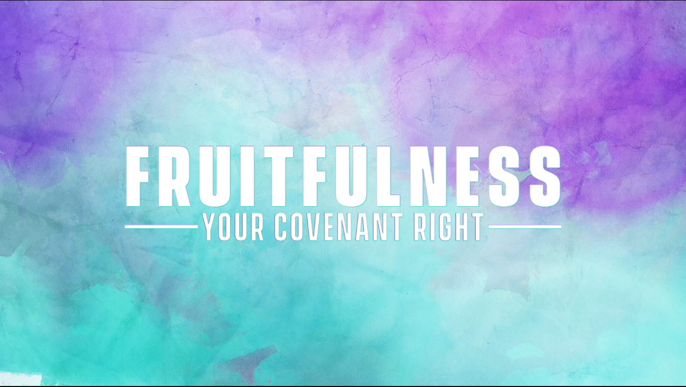 FRUITFULNESS - 02 (YOUR COVENANT RIGHT)