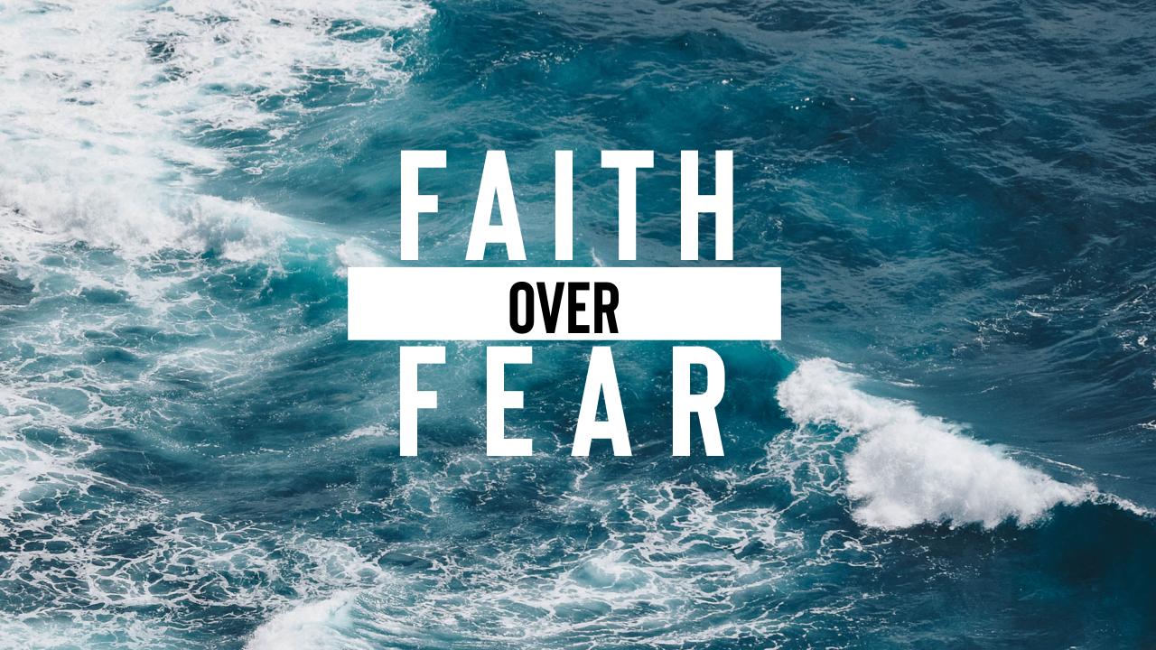 Faith over Fear - 07/05/21