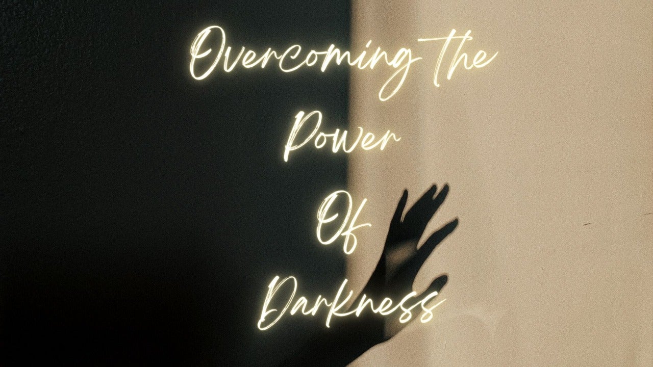 Overcoming the powers of Darkness - 18/04/21