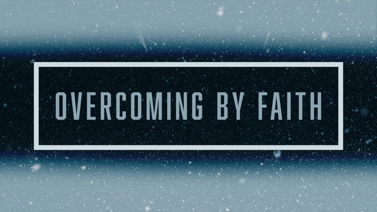 Overcoming by faith