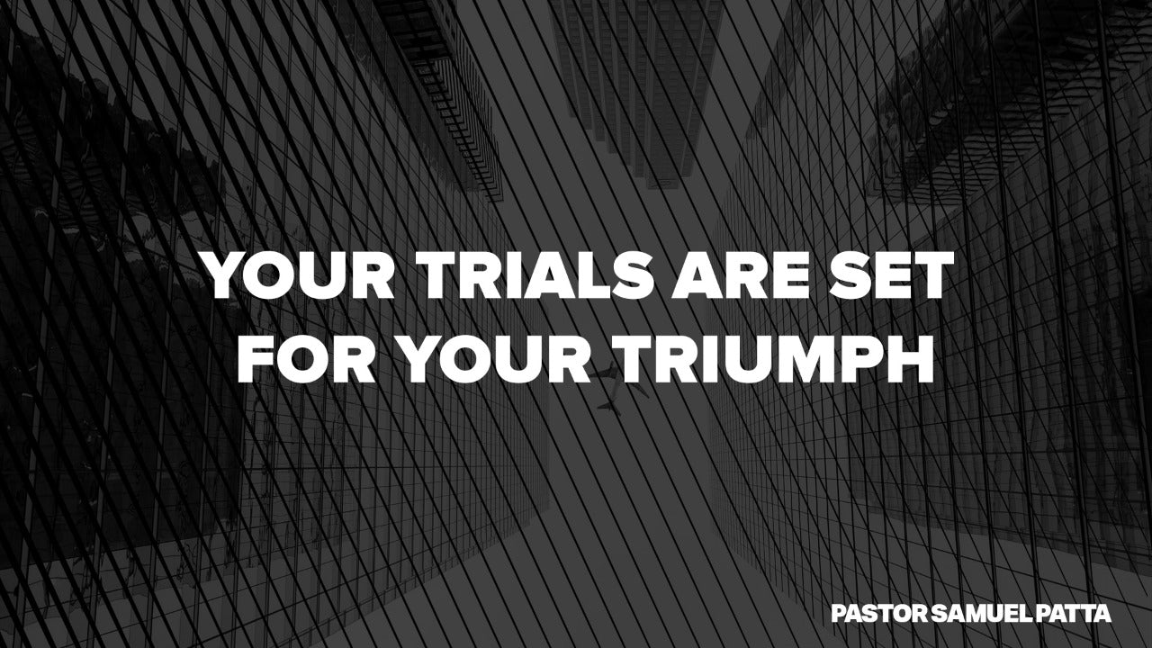 your trials are setup for your triumph - 14/01/22