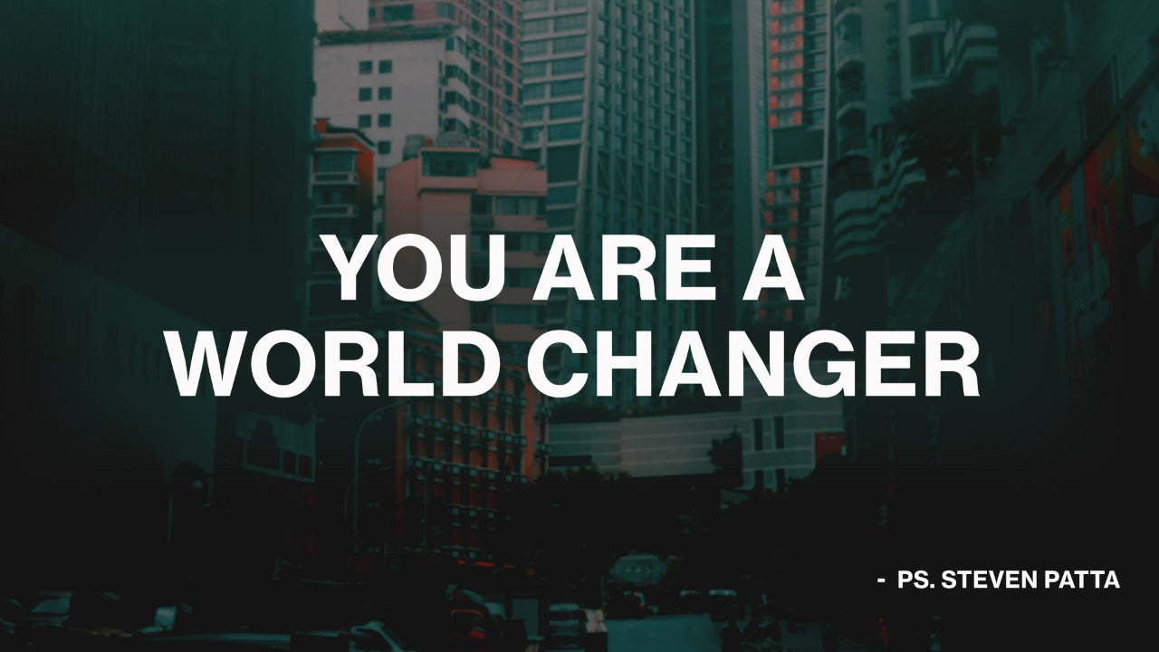 You are a world Changer
