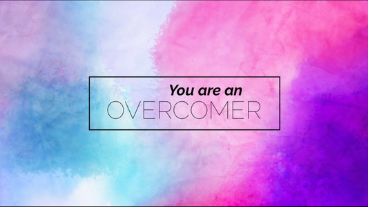 YOU ARE AN OVERCOMER