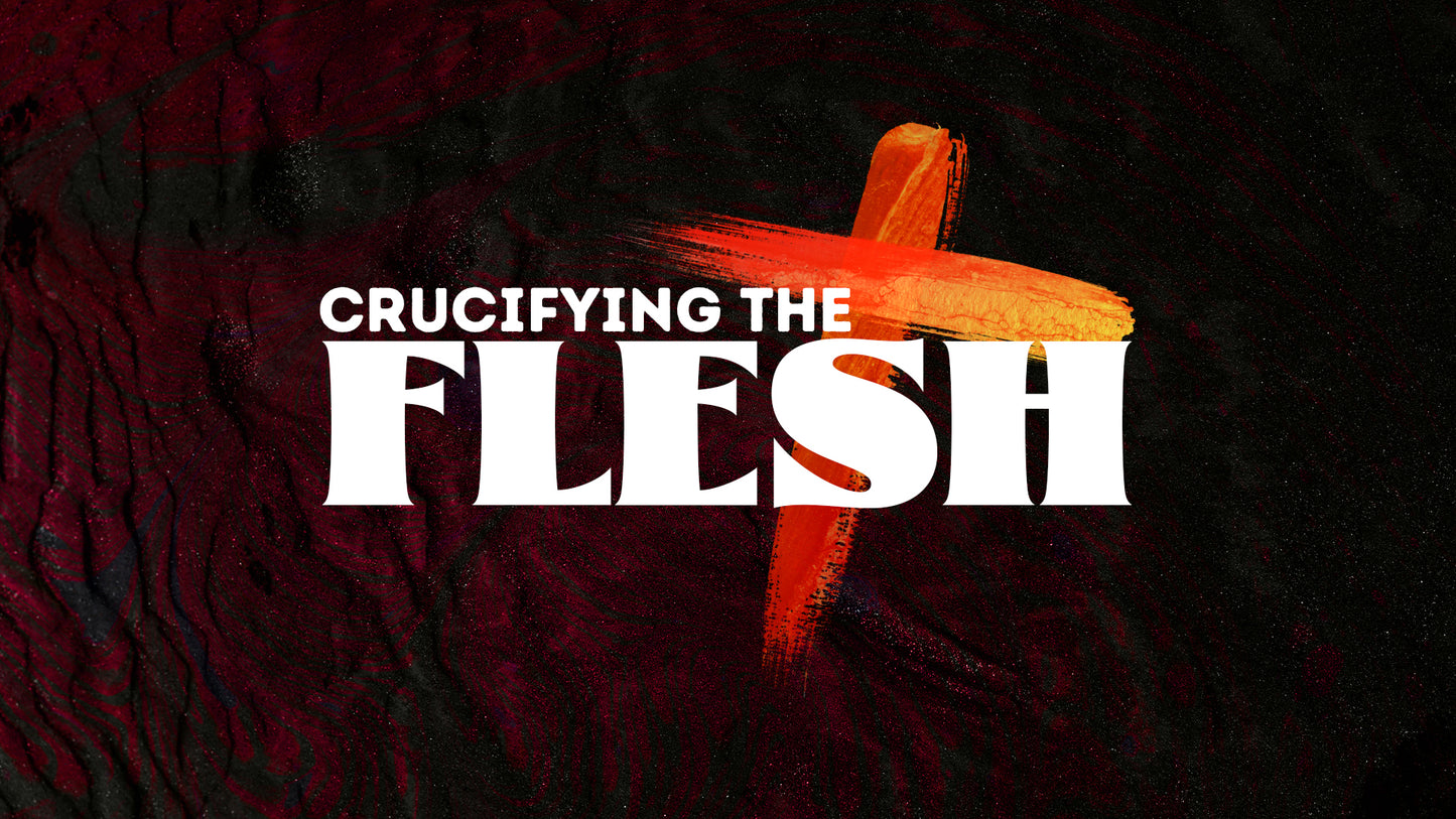 Crucify the Flesh - 08/04/22